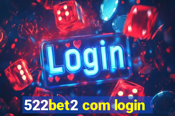 522bet2 com login